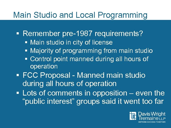 Main Studio and Local Programming § Remember pre-1987 requirements? § Main studio in city