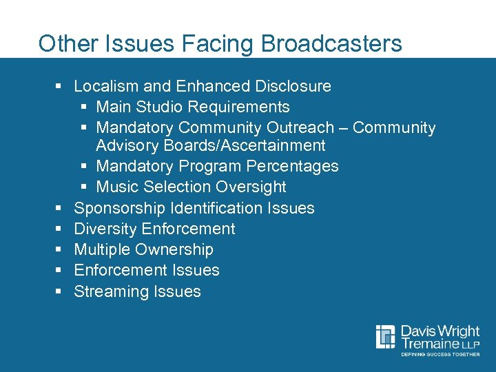 Other Issues Facing Broadcasters § Localism and Enhanced Disclosure § Main Studio Requirements §