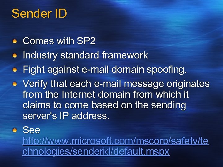 Sender ID Comes with SP 2 Industry standard framework Fight against e-mail domain spoofing.