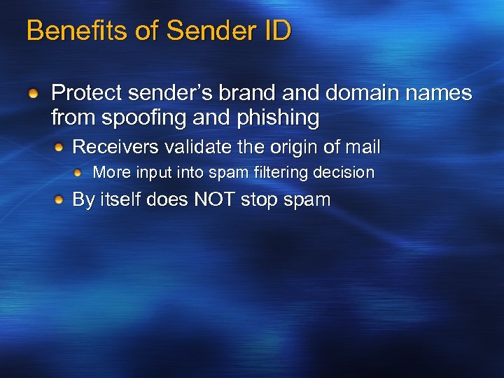 Benefits of Sender ID Protect sender’s brand domain names from spoofing and phishing Receivers