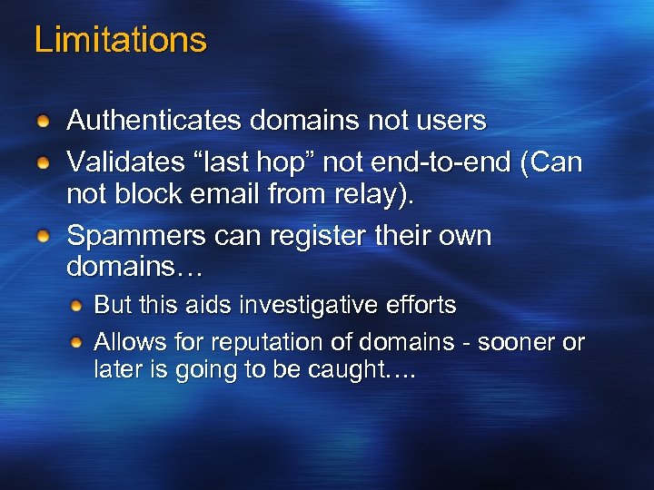 Limitations Authenticates domains not users Validates “last hop” not end-to-end (Can not block email