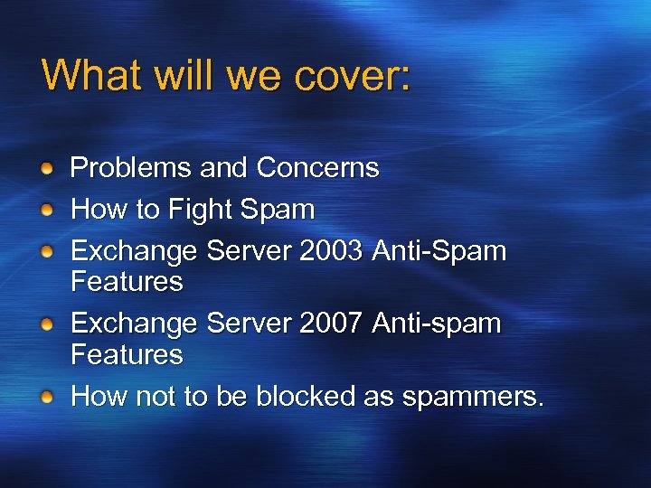 What will we cover: Problems and Concerns How to Fight Spam Exchange Server 2003