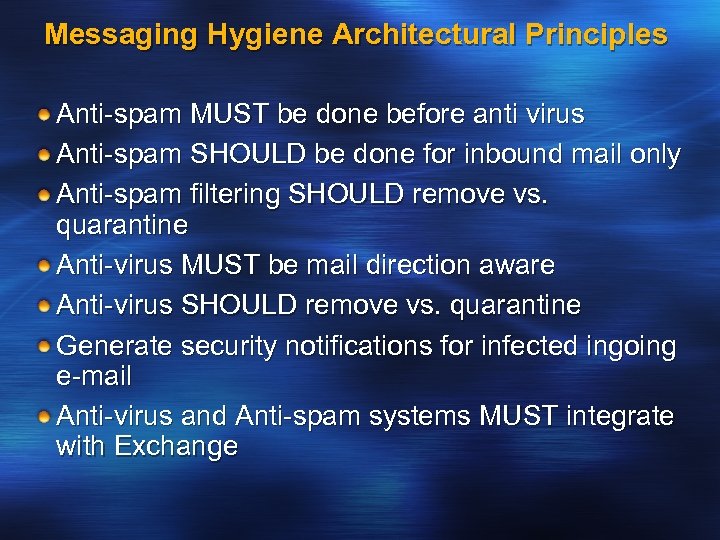 Messaging Hygiene Architectural Principles Anti-spam MUST be done before anti virus Anti-spam SHOULD be