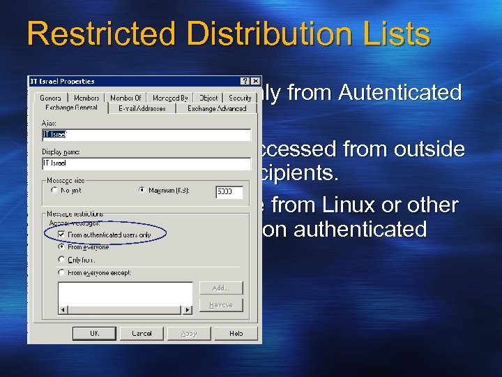 Restricted Distribution Lists Can accept emails only from Autenticated users. Benefit: Will not be