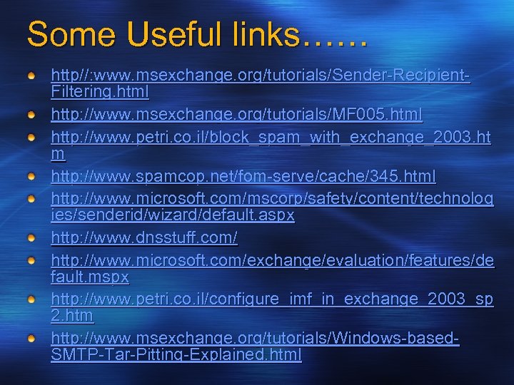 Some Useful links…… http//: www. msexchange. org/tutorials/Sender-Recipient. Filtering. html http: //www. msexchange. org/tutorials/MF 005.