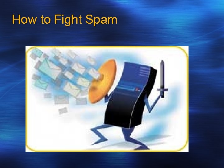 How to Fight Spam 