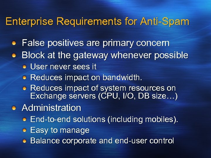 Enterprise Requirements for Anti-Spam False positives are primary concern Block at the gateway whenever