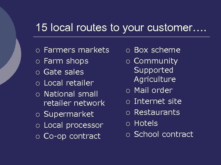 15 local routes to your customer…. ¡ ¡ ¡ ¡ Farmers markets Farm shops