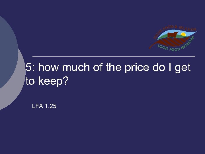 5: how much of the price do I get to keep? LFA 1. 25