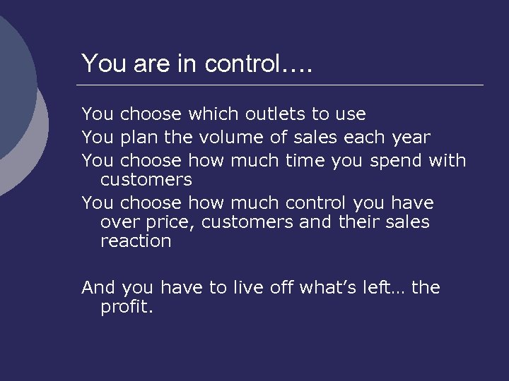 You are in control…. You choose which outlets to use You plan the volume