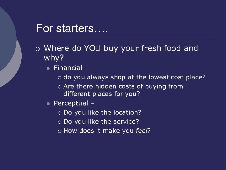 For starters…. ¡ Where do YOU buy your fresh food and why? l l