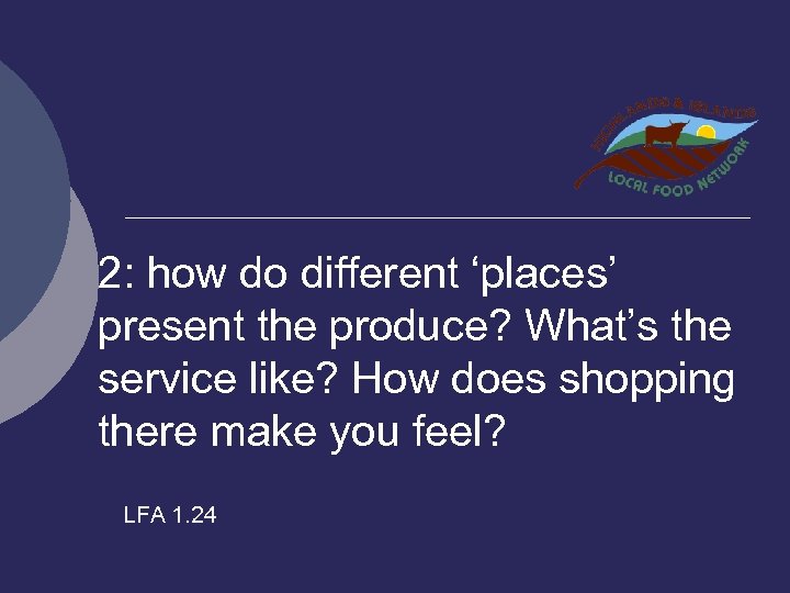 2: how do different ‘places’ present the produce? What’s the service like? How does