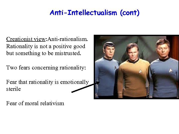 Anti-Intellectualism (cont) Creationist view: Anti-rationalism. Rationality is not a positive good but something to