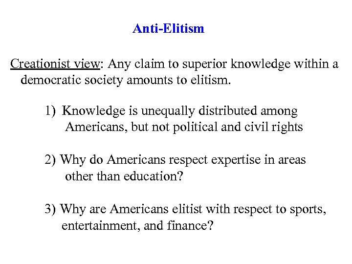 Anti-Elitism Creationist view: Any claim to superior knowledge within a democratic society amounts to