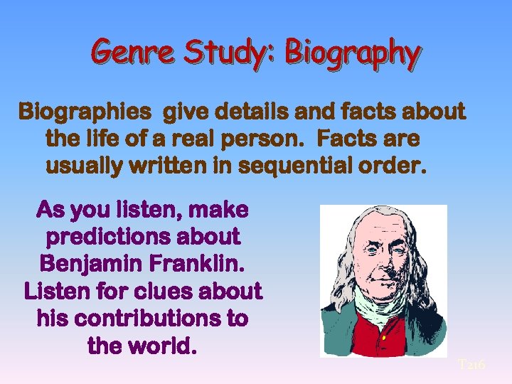 Genre Study: Biography Biographies give details and facts about the life of a real