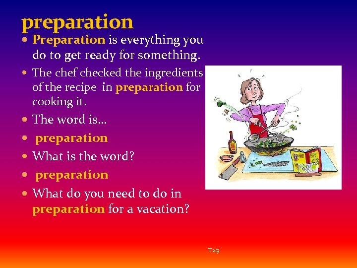 preparation Preparation is everything you do to get ready for something. The chef checked