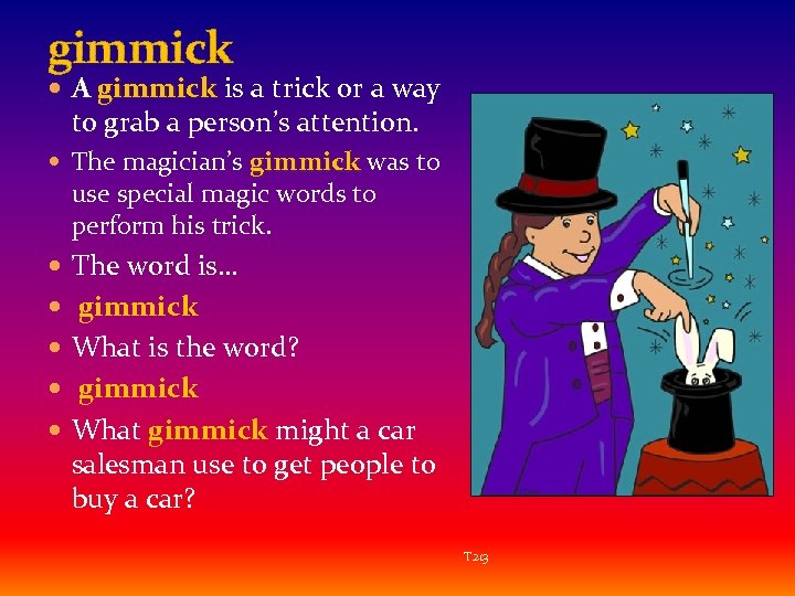 gimmick A gimmick is a trick or a way to grab a person’s attention.