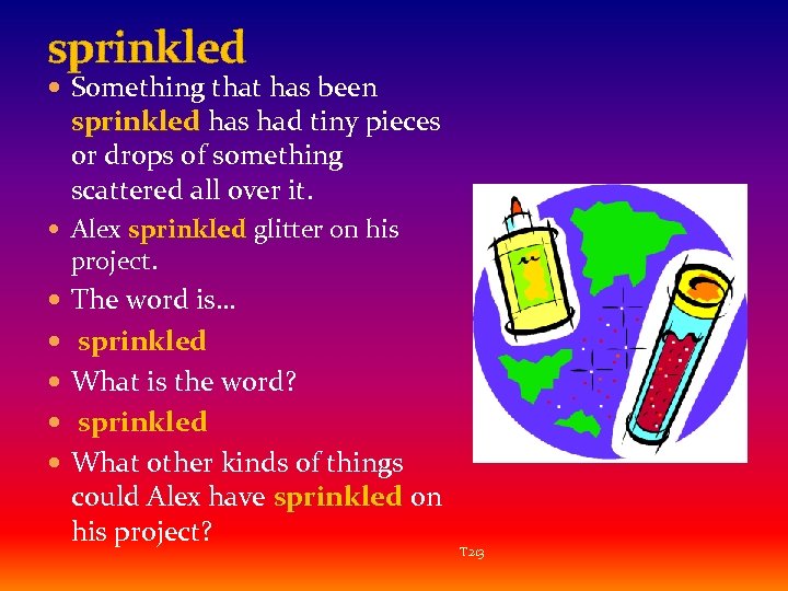 sprinkled Something that has been sprinkled has had tiny pieces or drops of something