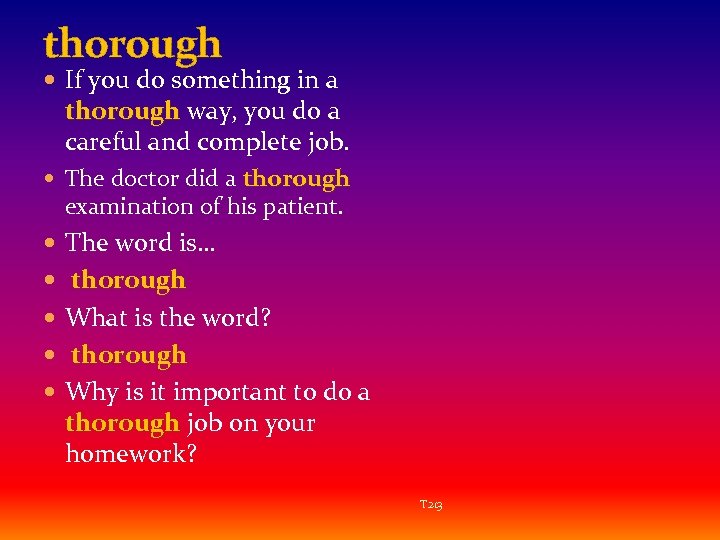thorough If you do something in a thorough way, you do a careful and