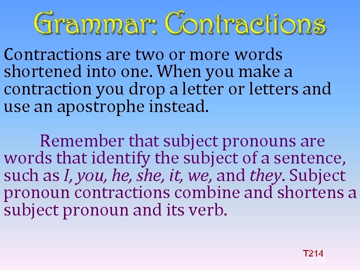Grammar: Contractions are two or more words shortened into one. When you make a