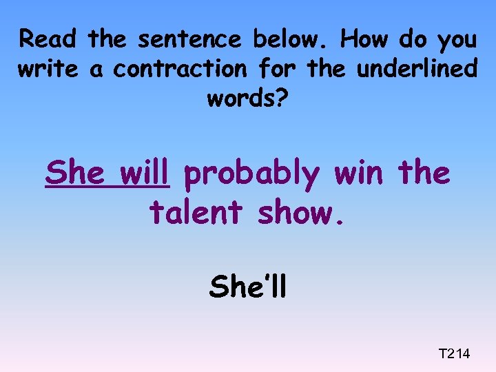 Read the sentence below. How do you write a contraction for the underlined words?