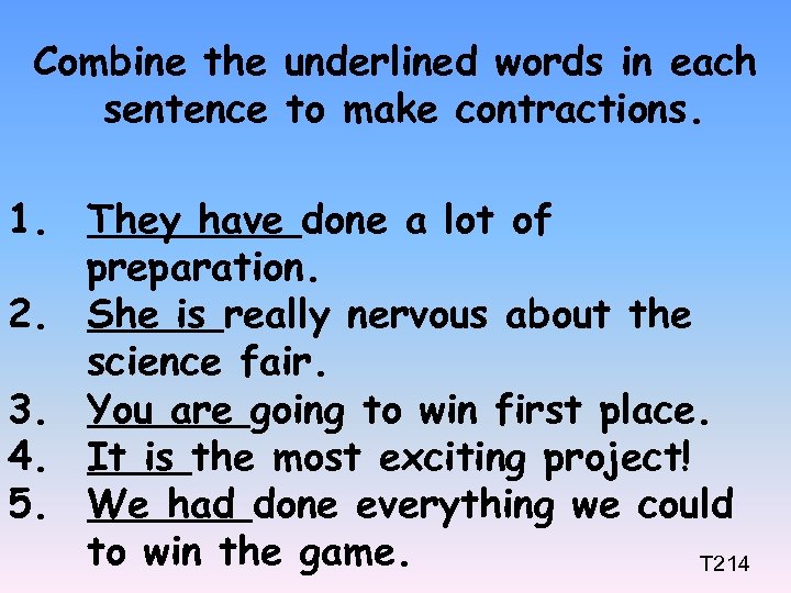 Combine the underlined words in each sentence to make contractions. 1. They have done
