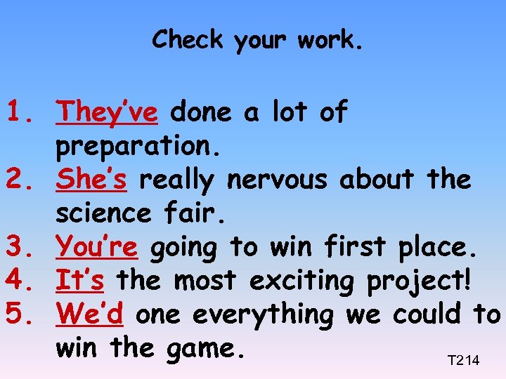 Check your work. 1. They’ve done a lot of preparation. 2. She’s really nervous