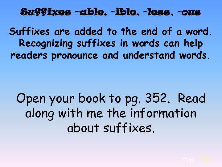 Suffixes –able, -ible, -less, -ous Suffixes are added to the end of a word.