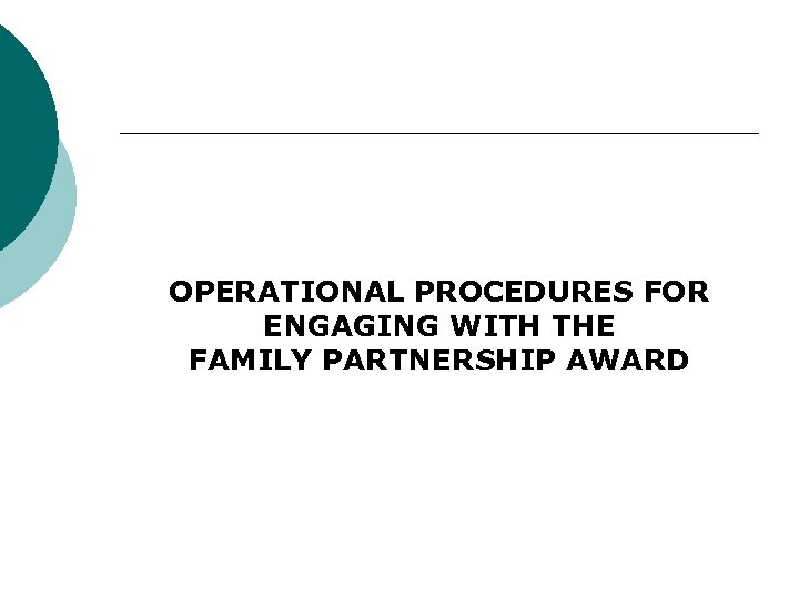 OPERATIONAL PROCEDURES FOR ENGAGING WITH THE FAMILY PARTNERSHIP AWARD 