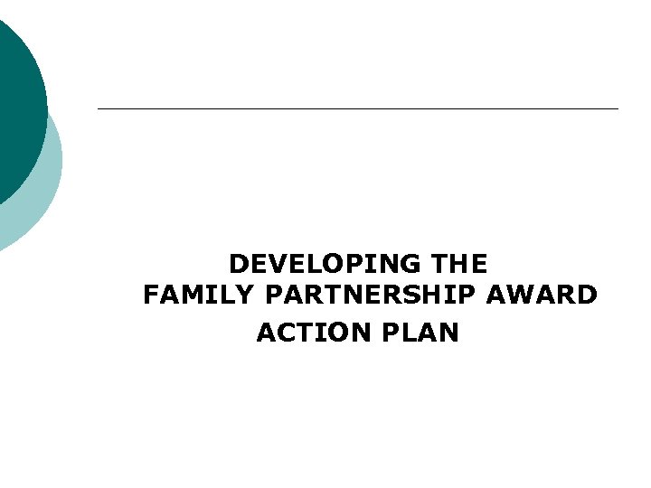 DEVELOPING THE FAMILY PARTNERSHIP AWARD ACTION PLAN 