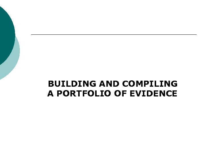 BUILDING AND COMPILING A PORTFOLIO OF EVIDENCE 