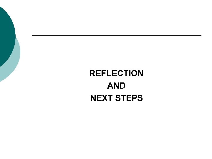 REFLECTION AND NEXT STEPS 