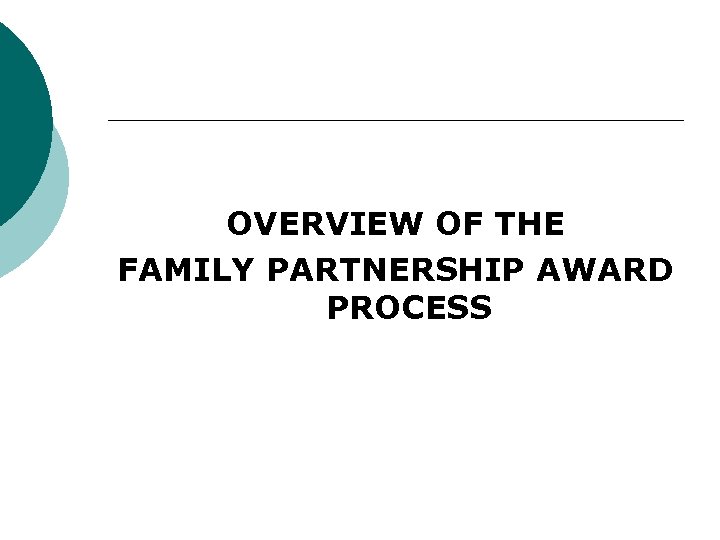 OVERVIEW OF THE FAMILY PARTNERSHIP AWARD PROCESS 