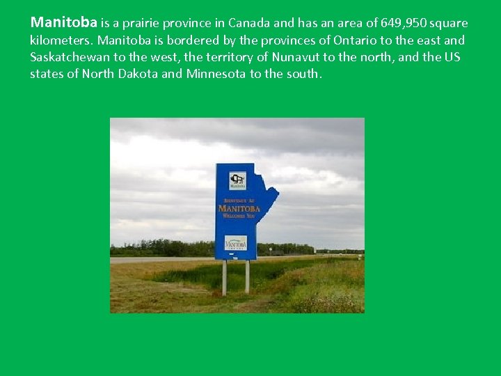 Manitoba is a prairie province in Canada and has an area of 649, 950