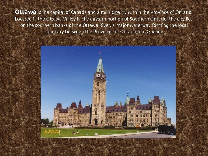 Ottawa is the capital of Canada and a municipality within the Province of Ontario.