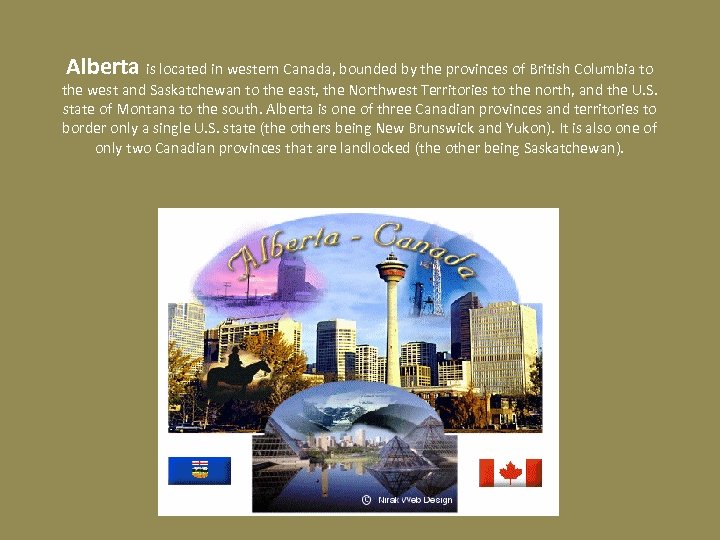 Alberta is located in western Canada, bounded by the provinces of British Columbia to