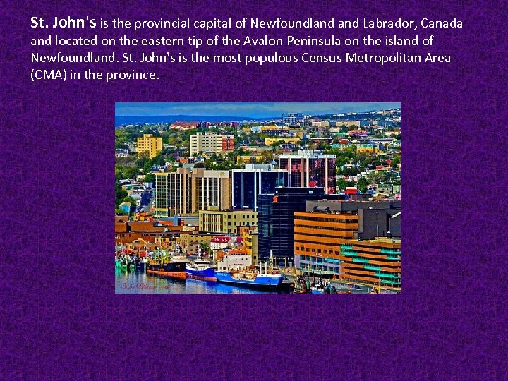 St. John's is the provincial capital of Newfoundland Labrador, Canada and located on the