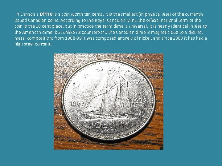  In Canada a Dime is a coin worth ten cents. It is the