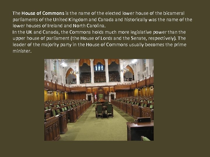 The House of Commons is the name of the elected lower house of the