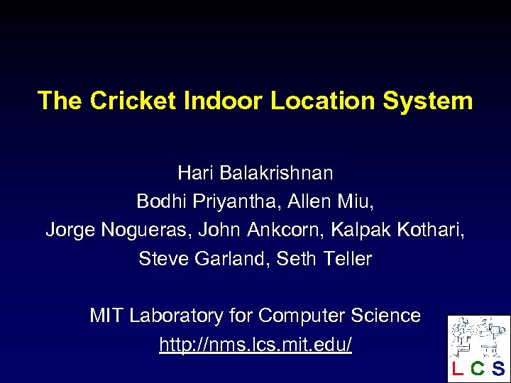 The Cricket Indoor Location System Hari Balakrishnan Bodhi Priyantha, Allen Miu, Jorge Nogueras, John
