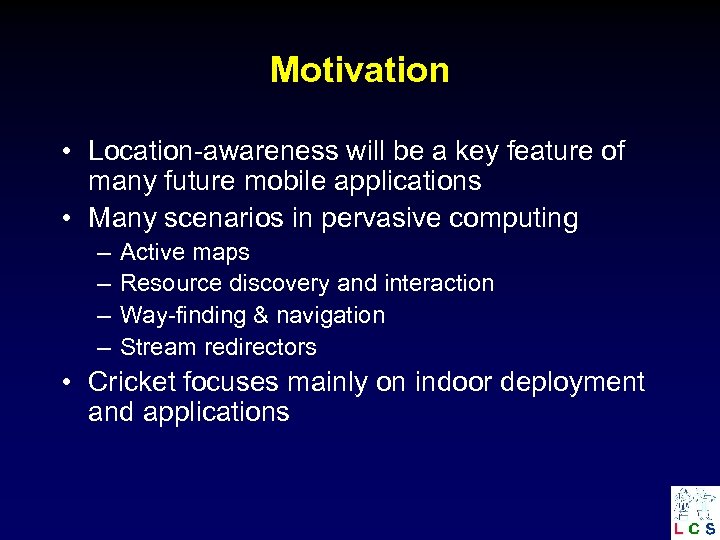 Motivation • Location-awareness will be a key feature of many future mobile applications •