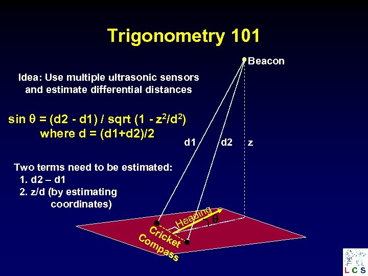 Trigonometry 101 Beacon Idea: Use multiple ultrasonic sensors and estimate differential distances sin =