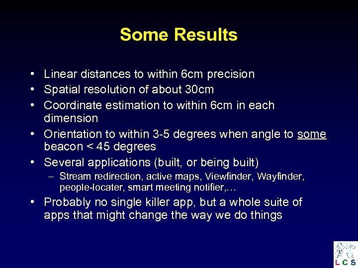 Some Results • Linear distances to within 6 cm precision • Spatial resolution of