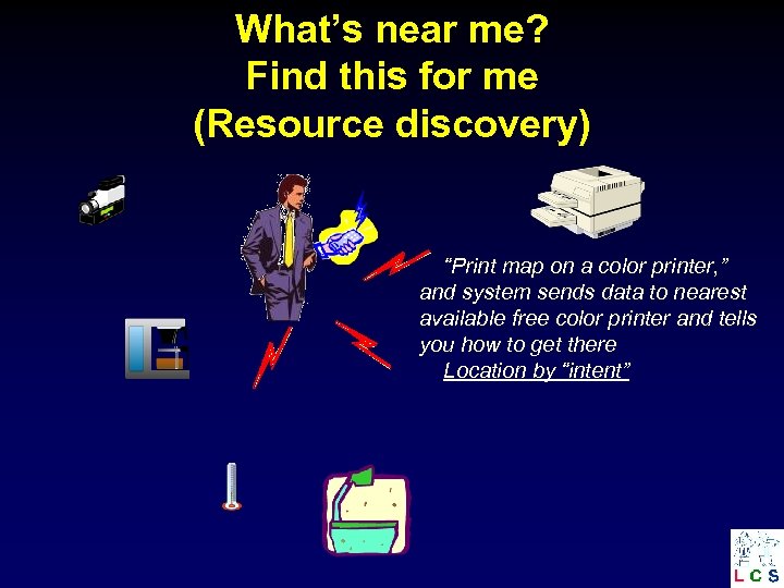 What’s near me? Find this for me (Resource discovery) “Print map on a color