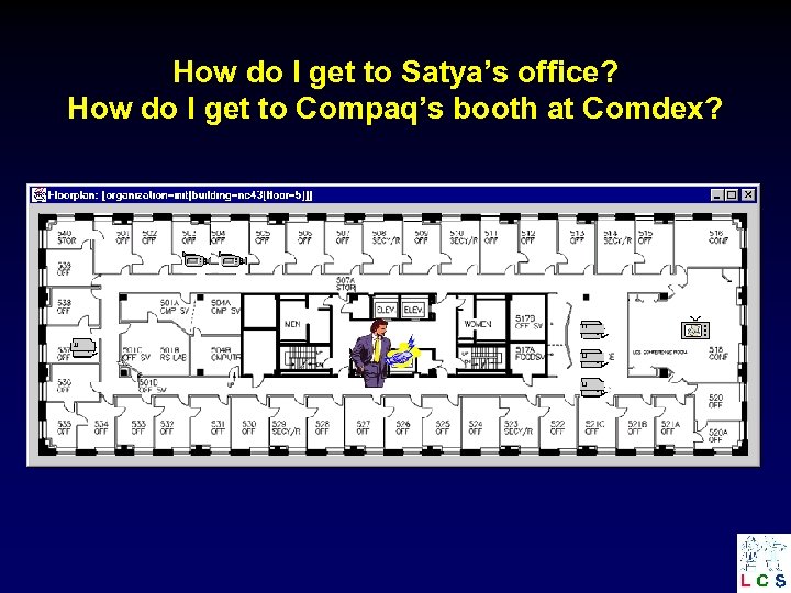 How do I get to Satya’s office? How do I get to Compaq’s booth