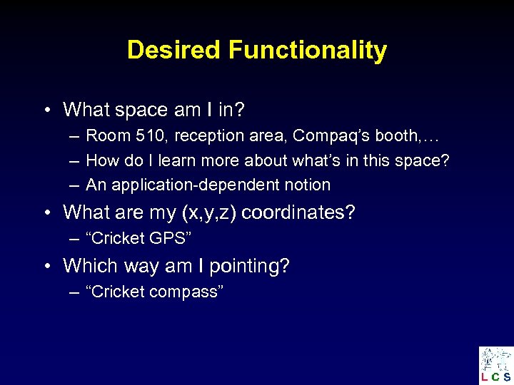 Desired Functionality • What space am I in? – Room 510, reception area, Compaq’s