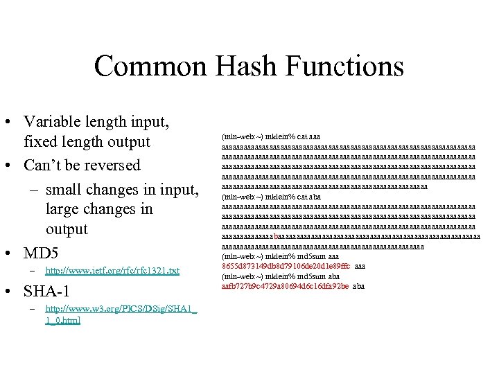 Common Hash Functions • Variable length input, fixed length output • Can’t be reversed