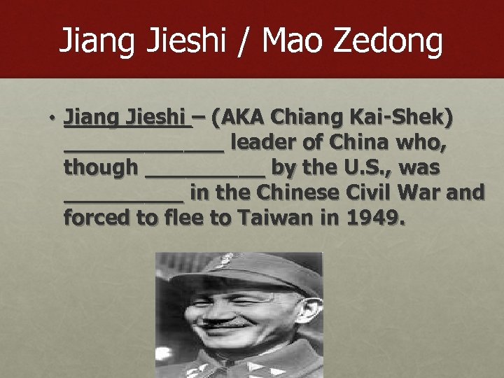 Jiang Jieshi / Mao Zedong • Jiang Jieshi – (AKA Chiang Kai-Shek) ______ leader