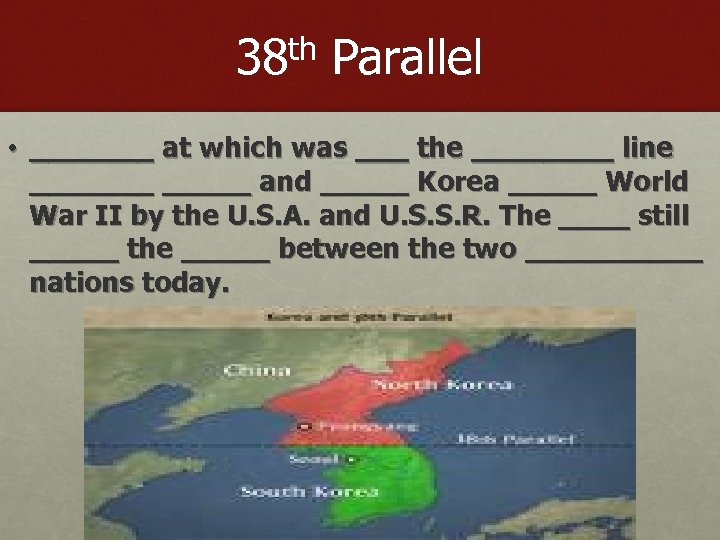 38 th Parallel • _______ at which was ___ the ____ line _______ and