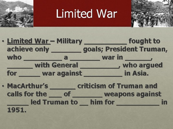 Limited War • Limited War – Military _____ fought to achieve only _______ goals;